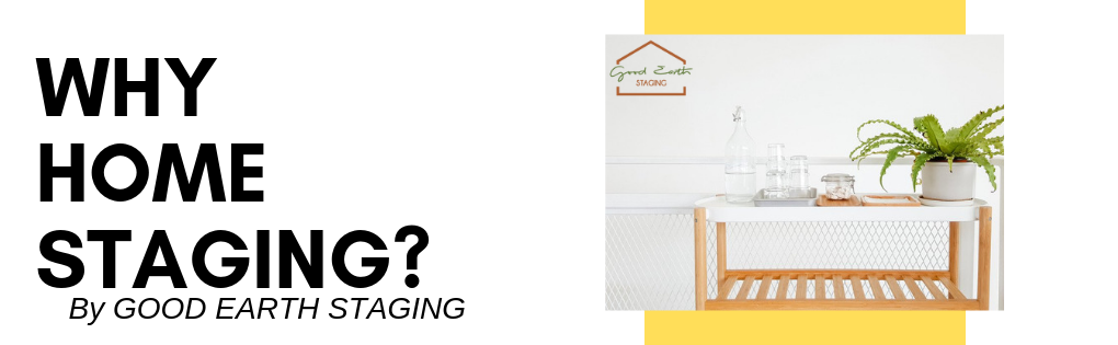 WHY HOME STAGING? Importance of Home Staging article by Good Earth staging, San Francisco and Bay Area, California.